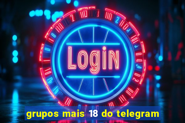 grupos mais 18 do telegram